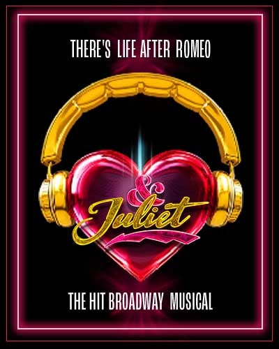 &amp; Juliet: There's like after Romeo; The Broadway Hit Musical